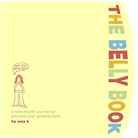 The Belly Book: A Nine-month Journal For You And Your Growing Belly