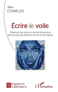 Écrire le voile: Réponses aux discours colonial et patriarcal - dans les oeuvres d'Évelyne Accad et Assia Djebar