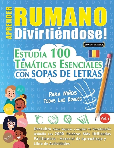 Aprender Rumano Divirtiéndose! - Para Niños: Todas Las Edades - Estudia 100 Temáticas Esenciales Con Sopas de Letras - Vol.1