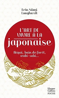 L' art de vivre à la japonaise: ikigai, bain forêt, wabi-sabi...
