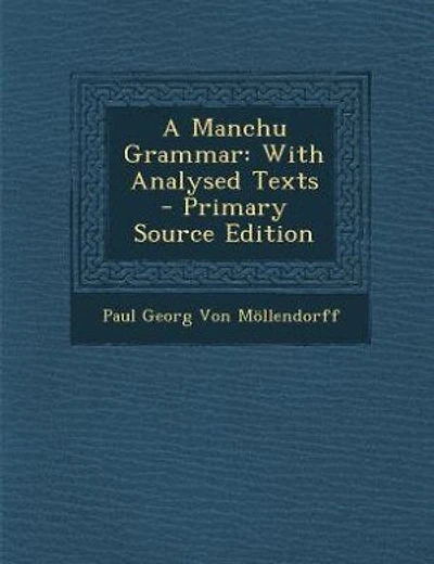 A Manchu Grammar: With Analysed Texts - Primary Source Edition