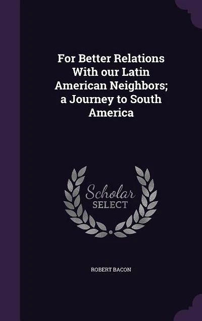 For Better Relations With our Latin American Neighbors; a Journey to South America