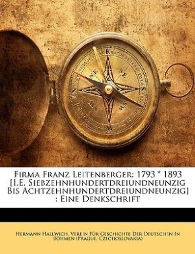 Firma Franz Leitenberger: 1793 * 1893 [I.E. Siebzehnhundertdreiundneunzig Bis Achtzehnhundertdreiundneunzig] : Eine Denkschri