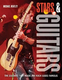 Stars & Guitars: The Guitars That Made 200 Rock Gods Famous