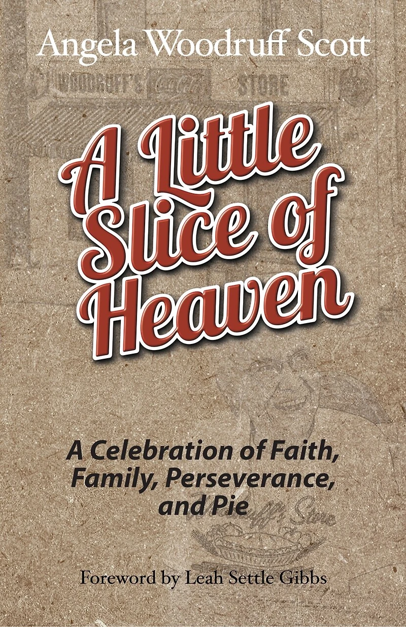 A Little Slice Of Heaven: Celebration Faith, Family, Perseverance, And Pie