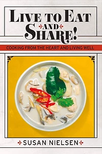 Live to Eat and Share: Cooking from the Heart and Living Well