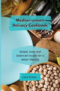 Mediterranean Delicacy Cookbook: Easy And Tasty Mediterranean Breakfast Recipes To Set Your Day Off With A Healthy Choice