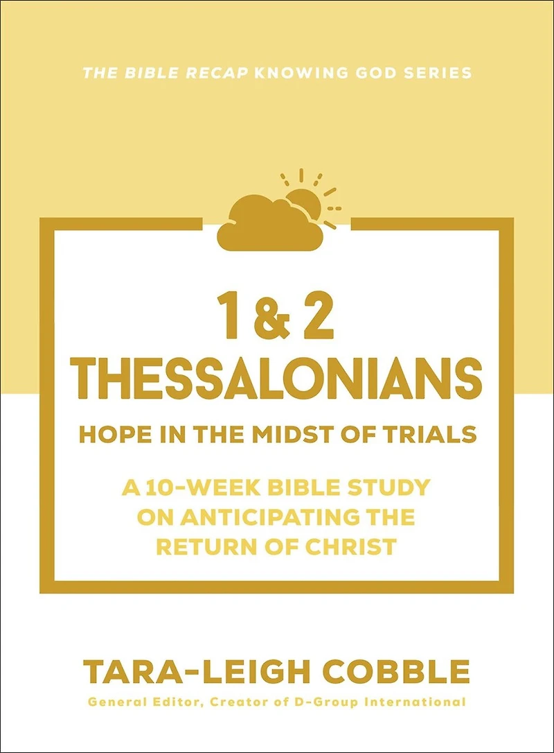 1 & 2 Thessalonians: Hope the Midst of Trials--a 10-Week Bible Study on Anticipating Return Christ