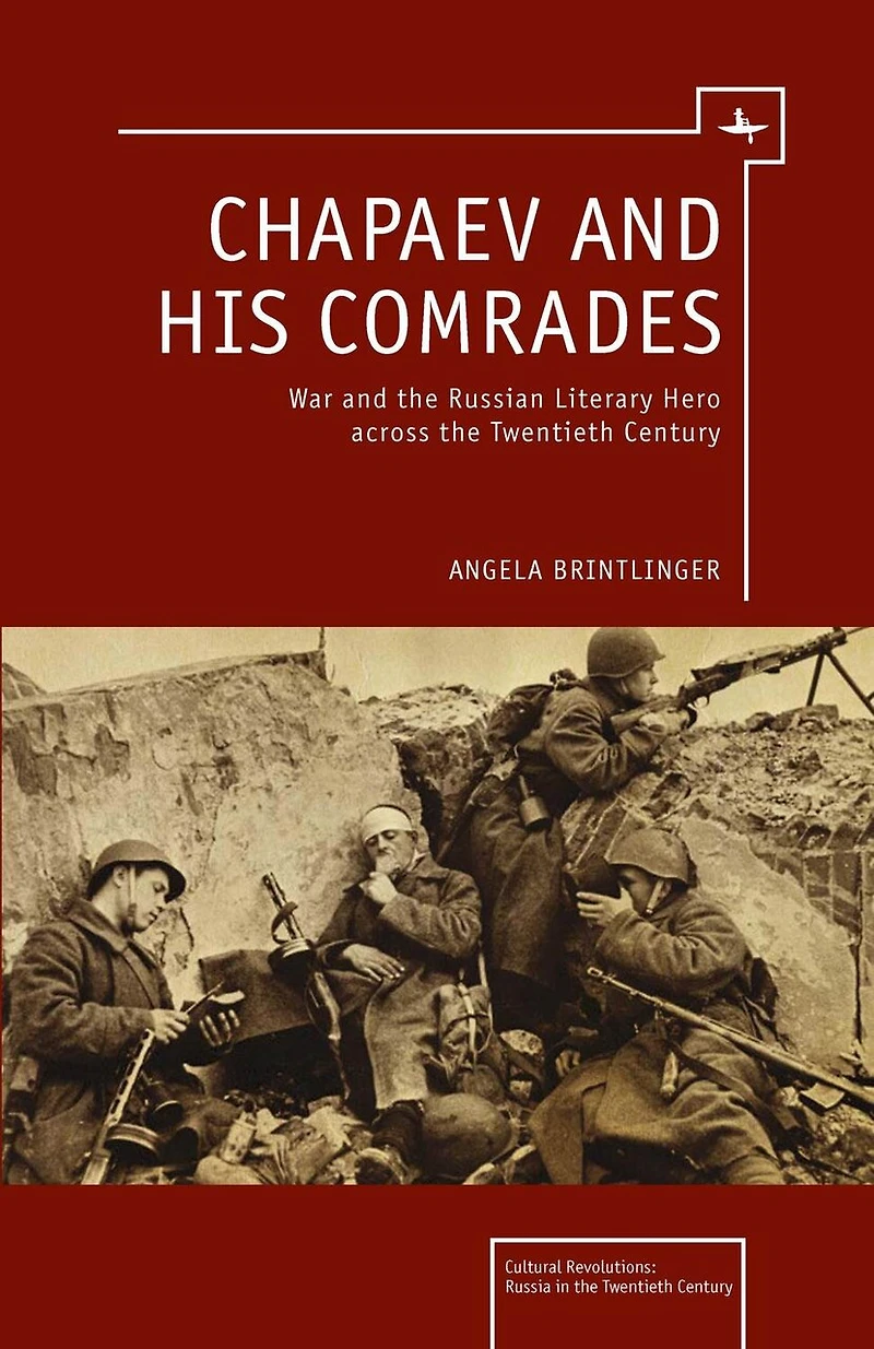 Chapaev And His Comrades: War The Russian Literary Hero Across Twentieth Century