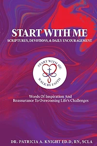 Start with Me Scriptures, Devotions, and Daily Encouragement: Words of Inspiration and Reassurance to Overcoming Life's Challenges