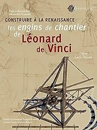 Construire à la Renaissance : les engins de chantier Léonard Vinci: Vinci