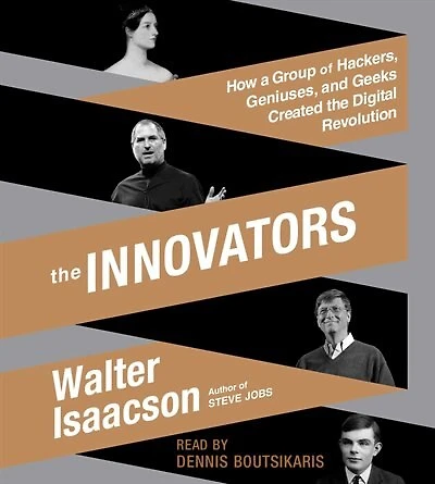 the Innovators: How a Group of Hackers, Geniuses, and Geeks Created Digital Revolution