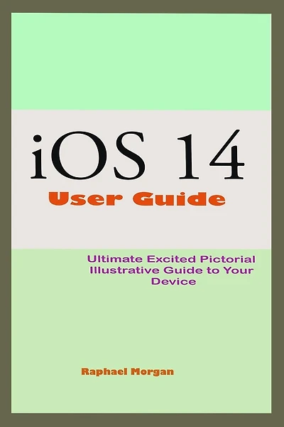 iOS 14 User Guide: An Ultimate Handbook To Master And Manipulate Your iPhone With The Newest Engine Room iOS 14 And Actual Picture In Photos