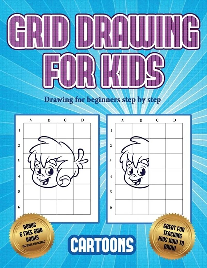 Drawing For Beginners Step By Step (learn To Draw - Cartoons): This Book Teaches Kids How To Draw Using Grids
