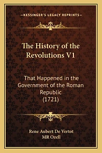 The History of the Revolutions V1: That Happened in the Government of the Roman Republic (1721)