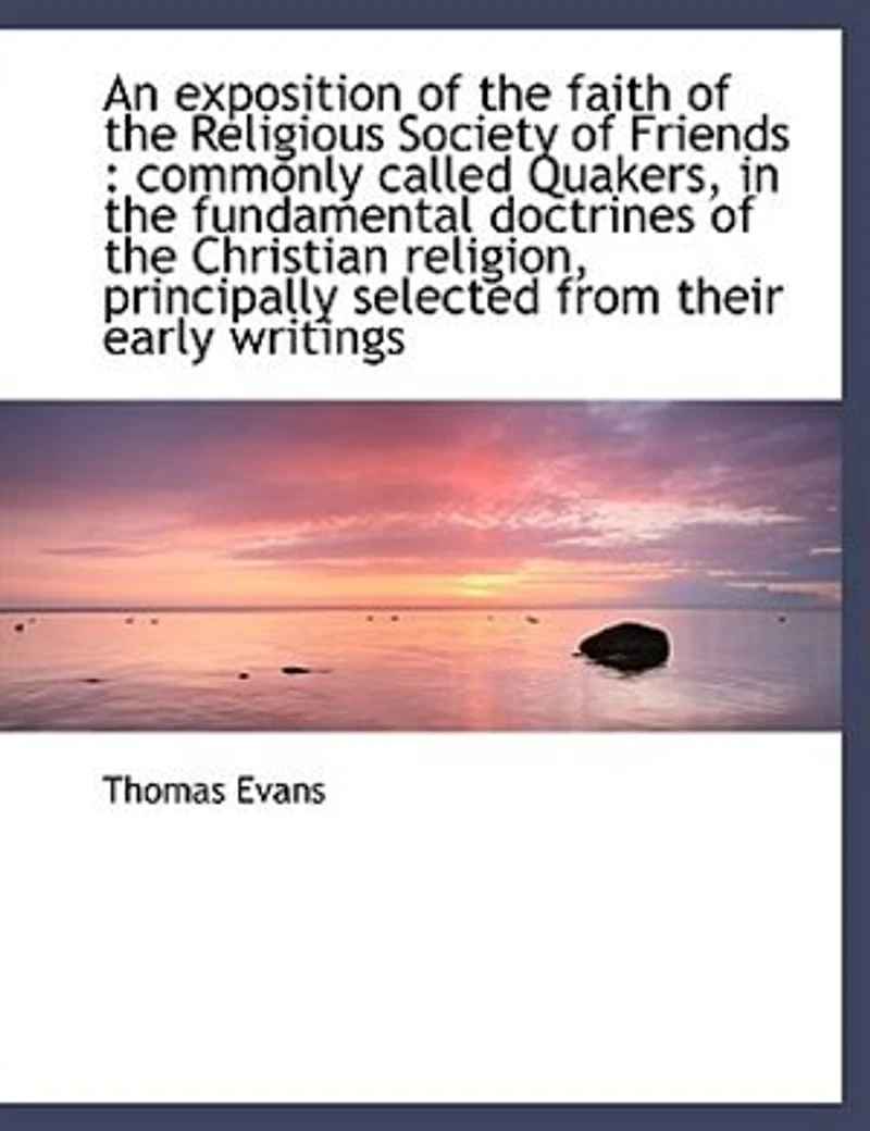 An Exposition of the Faith: Religious Society Friends, Commonly Called Quakers, Fundamental Doctrines C