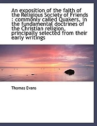 An Exposition of the Faith: Religious Society Friends, Commonly Called Quakers, Fundamental Doctrines C
