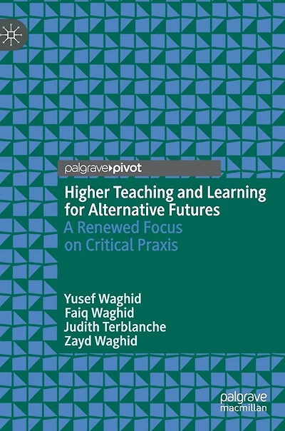 Higher Teaching and Learning for Alternative Futures: A Renewed Focus on Critical Praxis