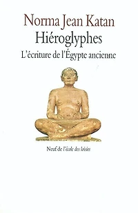 Hiéroglyphes : l'écriture de l'Egypte ancienne: l'écriture de l'Egypte ancienne