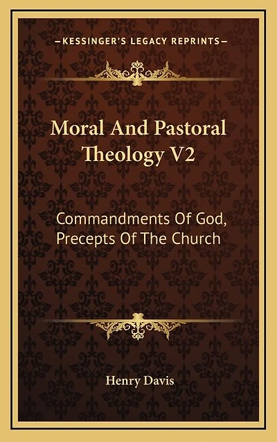 Moral And Pastoral Theology V2: Commandments Of God, Precepts Of The Church