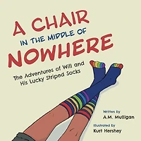 A Chair in the Middle of Nowhere: The Adventures of Will and His Lucky Striped Socks