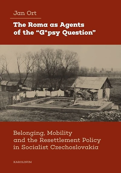 The Roma as Agents of the “G*psy Question”: Belonging, Mobility, and Resettlement Policy in Socialist Czechoslovakia in the 1960s