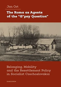 The Roma as Agents of the “G*psy Question”: Belonging, Mobility, and Resettlement Policy in Socialist Czechoslovakia in the 1960s