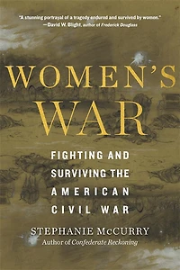 Women's War: Fighting and Surviving the American Civil War