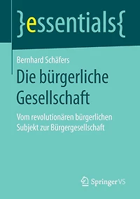 Die Bürgerliche Gesellschaft: Vom Revolutionären Bürgerlichen Subjekt Zur Bürgergesellschaft