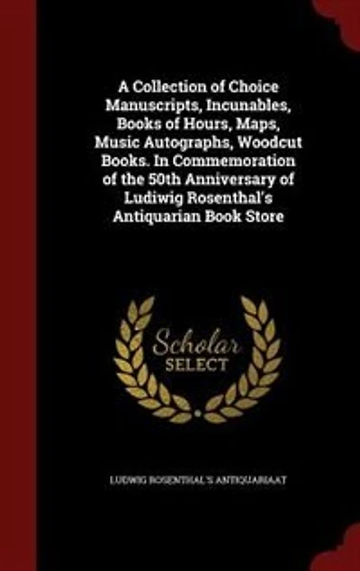 A Collection of Choice Manuscripts, Incunables, Books Hours, Maps, Music Autographs, Woodcut Books. Commemoration the 50th Anniversary Ludiwig Rosenthal's Antiquarian Book Store