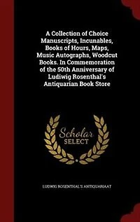 A Collection of Choice Manuscripts, Incunables, Books Hours, Maps, Music Autographs, Woodcut Books. Commemoration the 50th Anniversary Ludiwig Rosenthal's Antiquarian Book Store