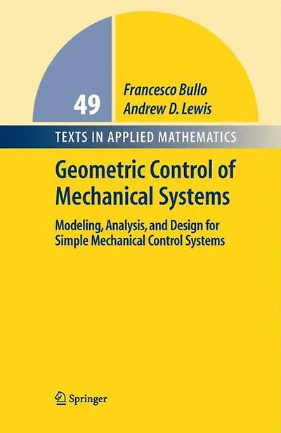 Geometric Control of Mechanical Systems: Modeling, Analysis, and Design for Simple Systems