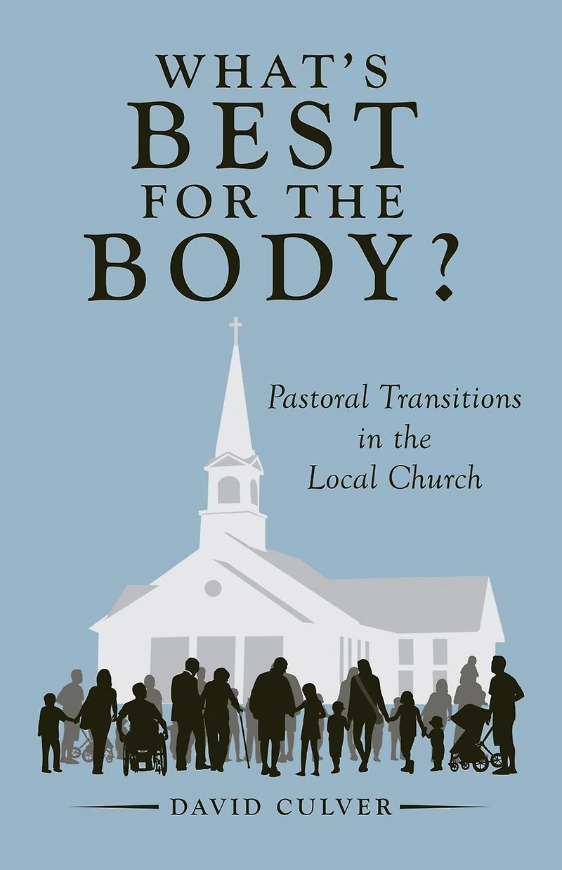 What's Best for the Body?: Pastoral Transitions Local Church