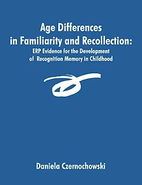 Age Differences in Familiarity and Recollection: ERP Evidence for the Development of Recognition Memory in Childhood