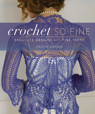 Crochet So Fine: Exquisite Designs with Fine Yarns