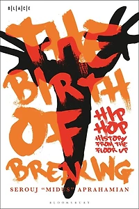 the Birth of Breaking: Hip-Hop History from Floor Up