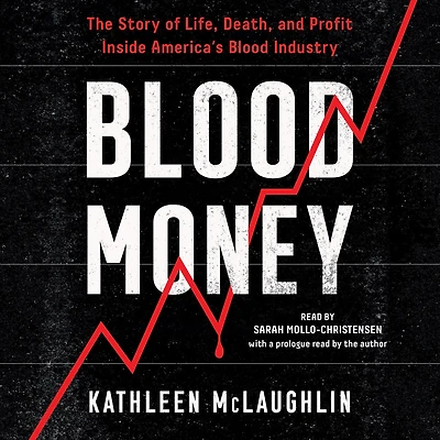 Blood Money: The Story of Life, Death, and Profit Inside America's Blood Industry
