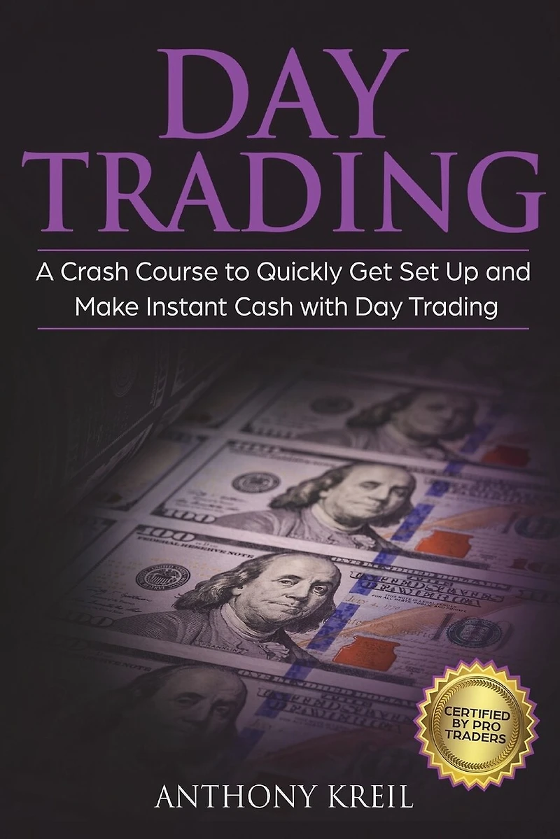 Day Trading: The #1 Crash Course to Quickly Get Set Up and Make Instant Cash with Day Trading (Analysis of the Stock Market, Trading for Income, Strategies Used by Pro Trader Made Easy and More!)