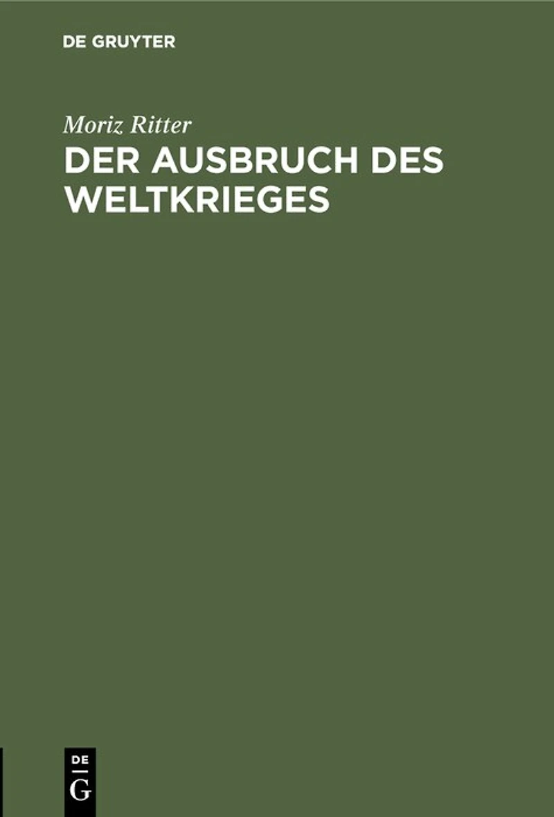 Der Ausbruch des Weltkrieges: Nach den Behauptungen Lichnowskys und nach dem Zeugnis der Alten