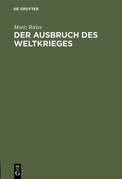 Der Ausbruch des Weltkrieges: Nach den Behauptungen Lichnowskys und nach dem Zeugnis der Alten
