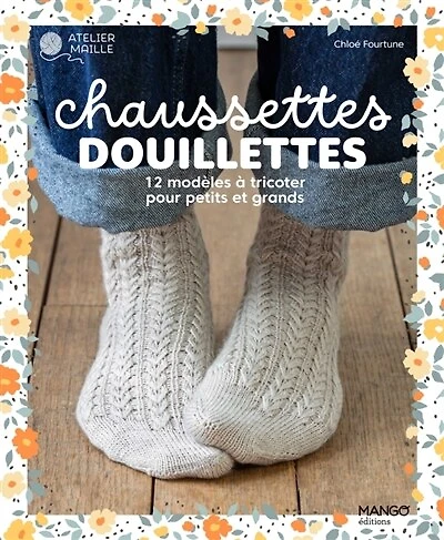 Chaussettes douillettes: 12 modèles à tricoter pour petits et grands