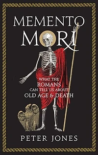 Memento Mori: What The Romans Can Tell Us About Old Age & Death