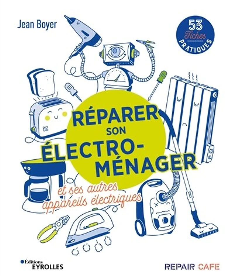 Réparer son électroménager et ses autres appareils électriques: 58 fiches pratiques