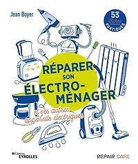 Réparer son électroménager et ses autres appareils électriques: 58 fiches pratiques