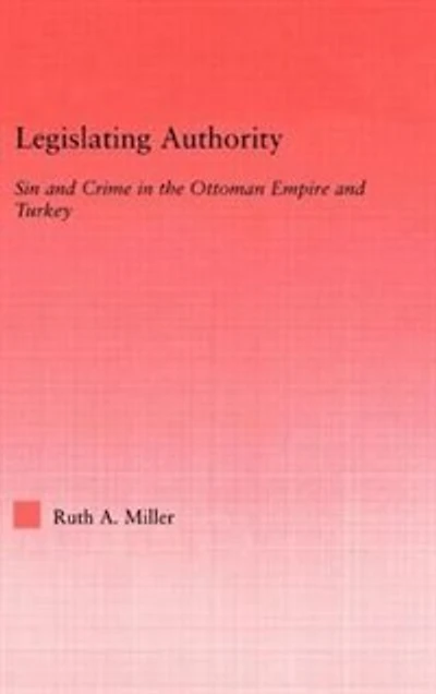 Legislating Authority: Sin And Crime The Ottoman Empire Turkey