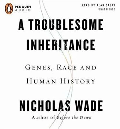 A Troublesome Inheritance: Genes, Race And Human History