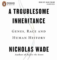 A Troublesome Inheritance: Genes, Race And Human History