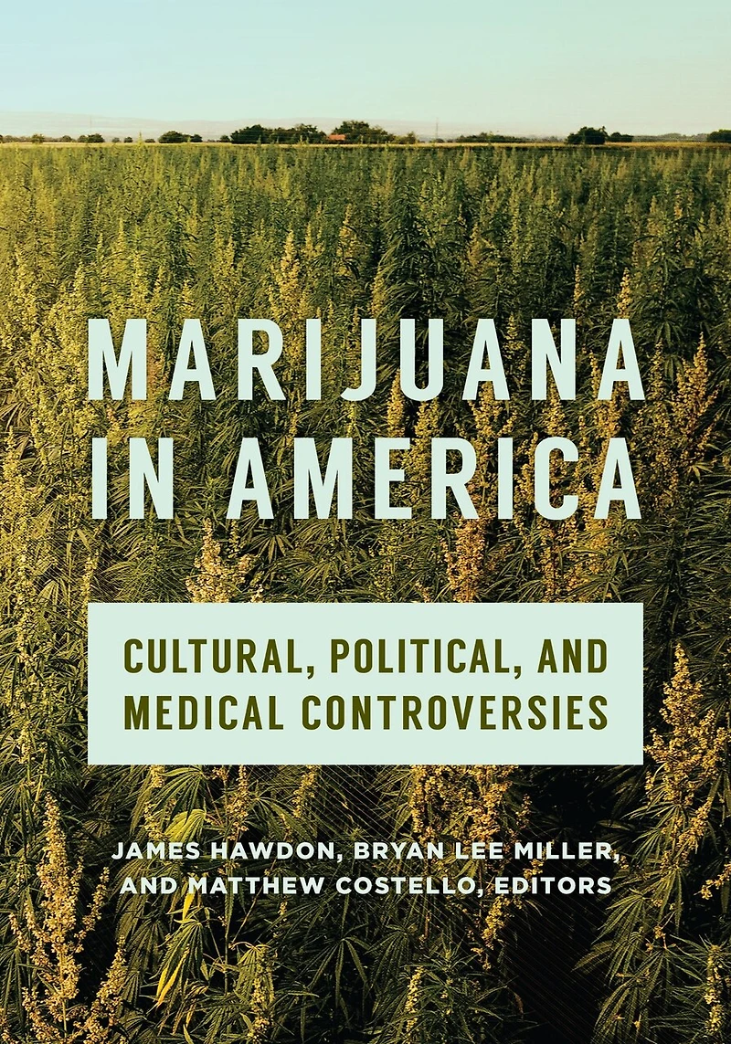 Marijuana America: Cultural, Political, and Medical Controversies