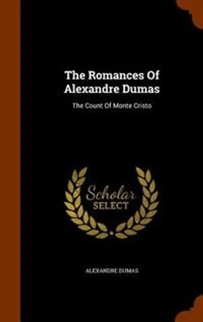 The Romances Of Alexandre Dumas: Count Monte Cristo