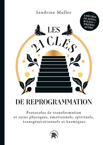 Les 21 clés de reprogrammation: protocoles transformation et soins physiques, émotionnels, spirituels, transgénérationnels karmiques